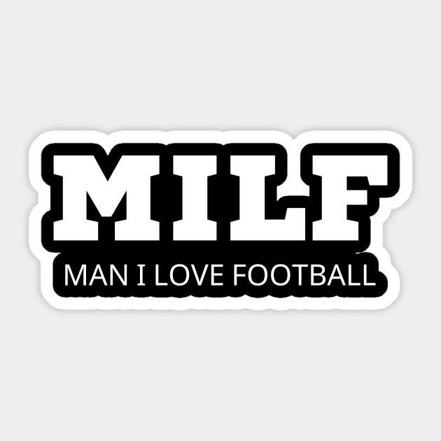 Milf Man I Love Football Milf Man I Love Football Sticker Teepublic 